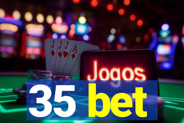 35 bet
